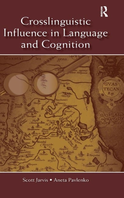 Crosslinguistic Influence in Language and Cognition - Scott Jarvis, Aneta Pavlenko