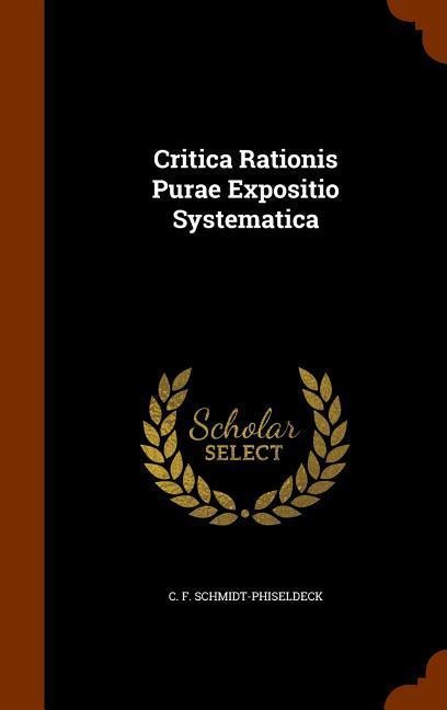 Critica Rationis Purae Expositio Systematica - C. F. Schmidt-Phiseldeck