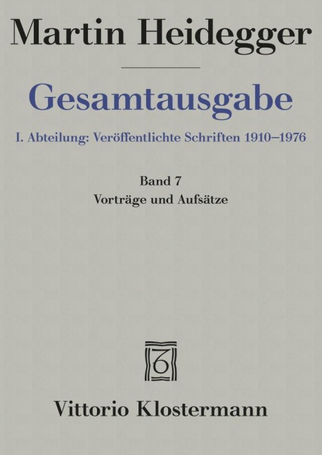 Gesamtausgabe. 4 Abteilungen / 1. Abt: Veröffentlichte Schriften / Vorträge und Aufsätze (1936-1953) - Martin Heidegger