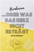 Cover-Bild zum Titel 'Brimborium...oder was das Herz nicht erträgt' von 'Irina Riederle'