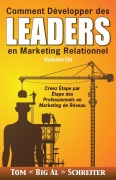 Cover-Bild zum Titel 'Comment Développer des Leaders en Marketing Relationnel Volume Un' von 'Tom "Big Al" Schreiter'