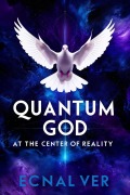 Cover-Bild zum Titel 'Quantum God : At The Center of Reality (Quantum Potential Series)' von 'Ecnal Ver'