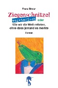 Cover-Bild zum Titel 'Ziegenschnitzel vegetarisch' von 'Franz Binder'