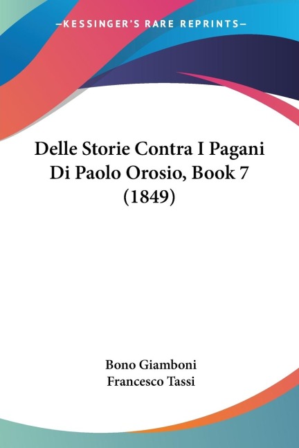 Delle Storie Contra I Pagani Di Paolo Orosio, Book 7 (1849) - Bono Giamboni