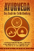 Cover-Bild zum Titel 'Ayurveda: Das Buch der Selbstheilung. Durch indische Heilmethoden und Ernährung Stoffwechsel anregen, entgiften, abnehmen und Gesundheit verbessern + mehr Entspannung und Heilung für Körper & Geist' von 'Vital Experts'