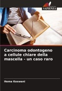 Cover-Bild zum Titel 'Carcinoma odontogeno a cellule chiare della mascella - un caso raro' von 'Hema Keswani'