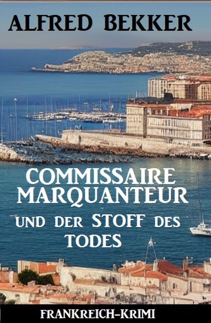 Commissaire Marquanteur und der Stoff des Todes: Frankreich Krimi - Alfred Bekker