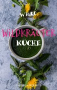 Cover-Bild zum Titel 'Wilde Wildkräuterküche' von 'Nadeshda Roseboom'