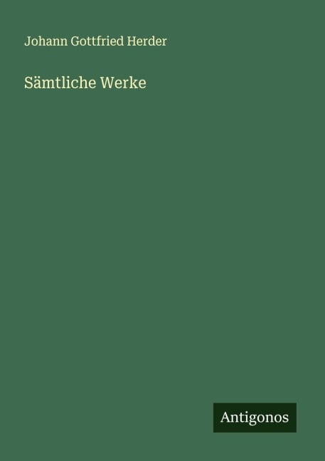 Sämtliche Werke - Johann Gottfried Herder