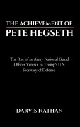 Cover-Bild zum Titel 'THE ACHIEVEMENT OF PETE HEGSETH' von 'Darvis Nathan'