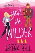Cover-Bild zum Titel 'Make Me Wilder (Wilder Adventures, #1)' von 'Serena Bell'