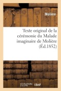 Cover-Bild zum Titel 'Texte original de la cérémonie du Malade imaginaire de Molière' von 'Jean-Baptiste Molière (Poquelin Dit)'