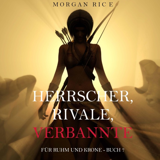 Herrscher, Rivale, Verbannte (Für Ruhm und Krone ¿ Buch 7) - Morgan Rice