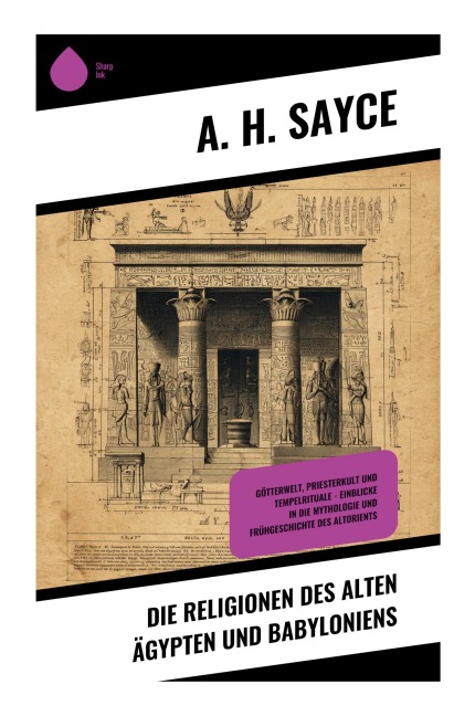 Die Religionen des alten Ägypten und Babyloniens - A. H. Sayce