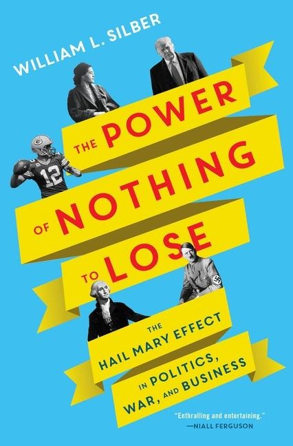 The Power of Nothing to Lose - William L Silber