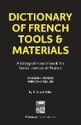 Dictionary of French Tools & Materials: English-French/French-English: A bilingual sourcebook for home-owners in France - Richard Wiles