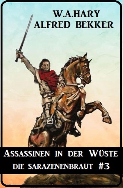Assassinen in der Wüste: Die Sarazenenbraut 3 - Alfred Bekker, W. A. Hary