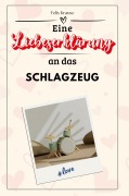 Cover-Bild zum Titel 'Eine Liebeserklärung an das Schlagzeug' von 'Felix Krause'