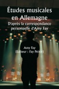 Études musicales en Allemagne D'après la correspondance personnelle d'Amy Fay - Amy Fay