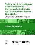 Cover-Bild zum Titel 'Civilización de los antiguos pueblos mexicanos disertación histórica leída por su autora en el Ateneo de Madrid en la noche del 17 de Junio de 1890' von 'Concepción Gimeno de Flaquer'