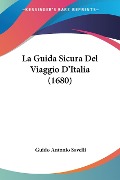 La Guida Sicura Del Viaggio D'Italia (1680) - Guido Antonio Savelli