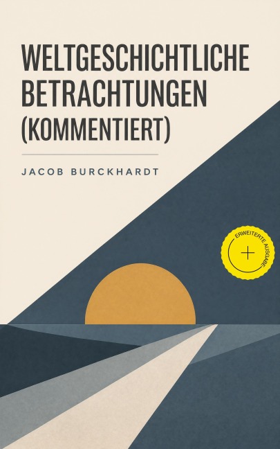 Weltgeschichtliche Betrachtungen (Kommentiert) - Jacob Burckhardt