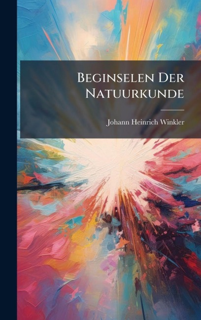 Beginselen Der Natuurkunde - Johann Heinrich Winkler