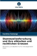 Stammzellenforschung und ihre ethischen und rechtlichen Grenzen - Caroline Camargo