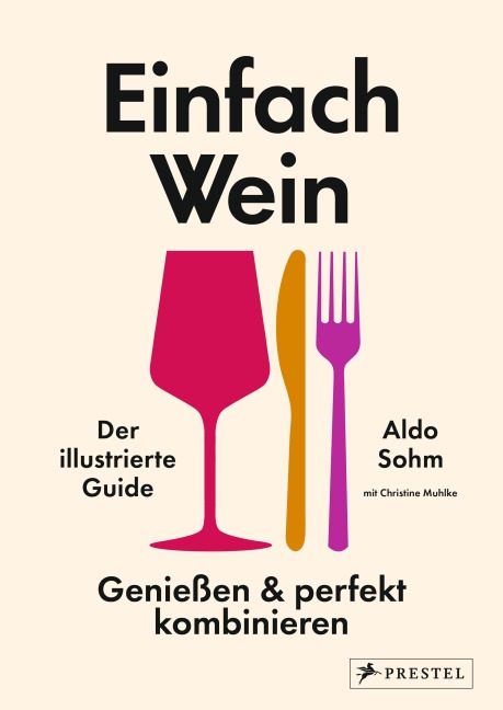 Einfach Wein. Genießen und perfekt kombinieren - Aldo Sohm, Christine Muhlke