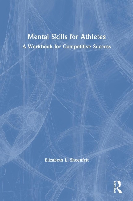 Mental Skills for Athletes - Elizabeth L. Shoenfelt