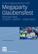 Cover-Bild zum Titel 'Megaparty Glaubensfest' von 'Forschungskonsortium Wjt, Veronika Krönert, Winfried Gebhardt, Andreas Hepp, Ronald Hitzler'