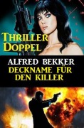Cover-Bild zum Titel 'Deckname für den Killer: Thriller Doppel' von 'Alfred Bekker'