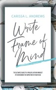 Write Frame of Mind: The Ultimate Guide to the Prolific Author Mindset - Carissa L. Andrews