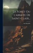 Cover-Bild zum Titel 'La Forêt Ou L'abbaye De Saint-clair...' von 'Ann Radcliffe'