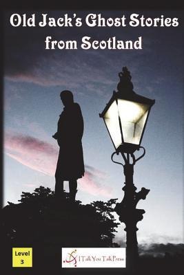Old Jack's Ghost Stories from Scotland - I Talk You Talk Press
