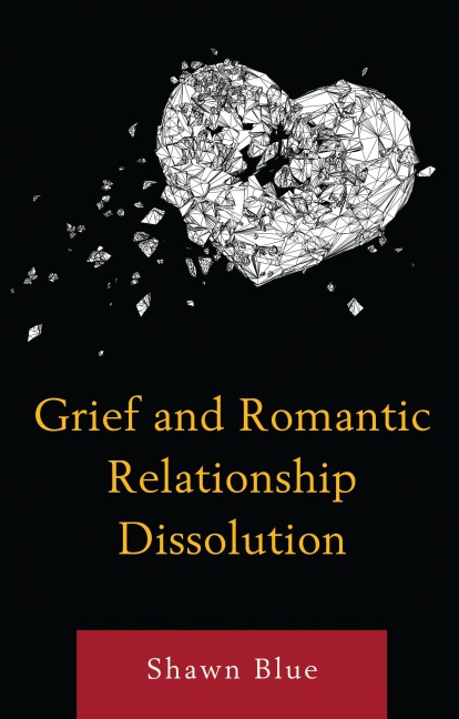 Grief and Romantic Relationship Dissolution - Shawn Blue