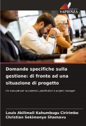 Cover-Bild zum Titel 'Domande specifiche sulla gestione: di fronte ad una situazione di progetto' von 'Louis Akilimali Kahumbugu Ciririmbo, Christian Sekimonyo Shamavu'