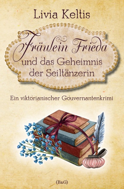 Fräulein Frieda und das Geheimnis der Seiltänzerin. Ein viktorianischer Gouvernantenkrimi - Livia Keltis