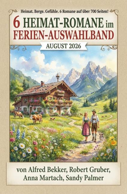 6 Heimat-Romane im Ferien Auswahlband August 2026 - Alfred Bekker, Sandy Palmer, Robert Gruber, Anna Martach