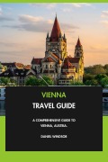 Cover-Bild zum Titel 'Vienna Travel Guide: A Comprehensive Guide to Vienna, Austria.' von 'Daniel Windsor'