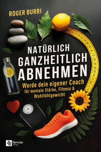Natürlich ganzheitlich abnehmen - Roger Burri