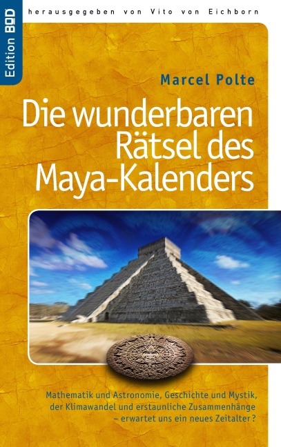Die wunderbaren Rätsel des Maya-Kalenders - Marcel Polte