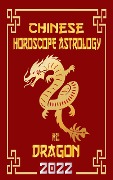 Cover-Bild zum Titel 'Dragon Chinese Horoscope & Astrology 2022 (Check out Chinese new year horoscope predictions 2022, #5)' von 'LeeHong Feng Shui'