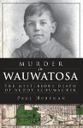 Cover-Bild zum Titel 'Murder in Wauwatosa: The Mysterious Death of Buddy Schumacher' von 'Paul Hoffman'