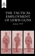 Cover-Bild zum Titel 'The Tactical Employment of Lewis Guns, January 1918' von 'The General Staff'