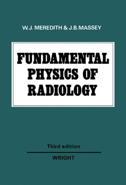 Fundamental Physics of Radiology - W. J. Meredith, J. B. Massey