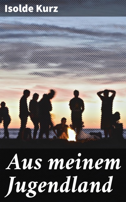 Aus meinem Jugendland - Isolde Kurz