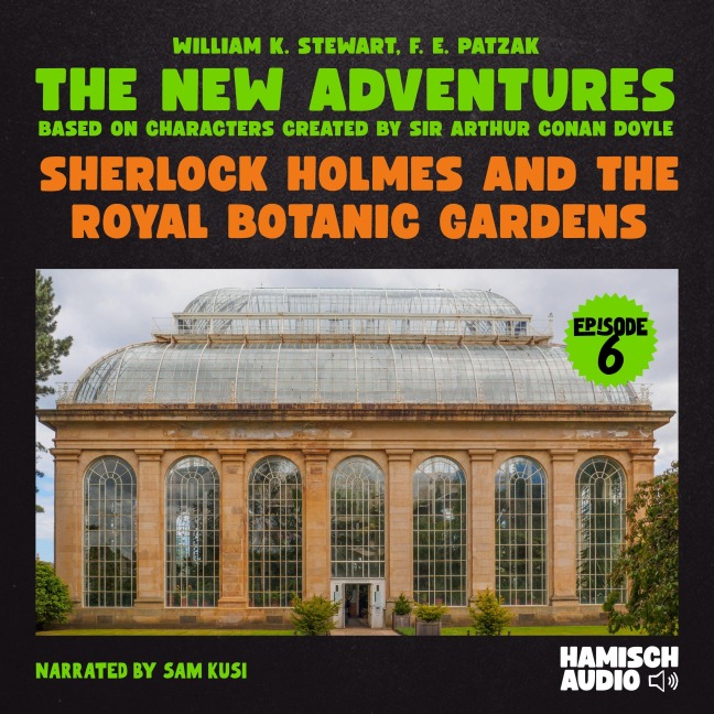 Sherlock Holmes and the Royal Botanic Gardens (The New Adventures, Episode 6) - Arthur Conan Doyle, F. E. Patzak, William K. Stewart