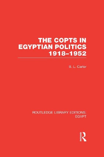 The Copts in Egyptian Politics (RLE Egypt - B. L. Carter