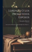 Cover-Bild zum Titel 'Lorenzo O Los Prometidos Esposos: Suceso De La Historia De Milan Del Siglo Xvii, Volume 2...' von 'Alessandro Manzoni'